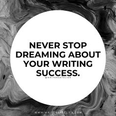 a black and white photo with the words never stop dreaming about your writing success on it