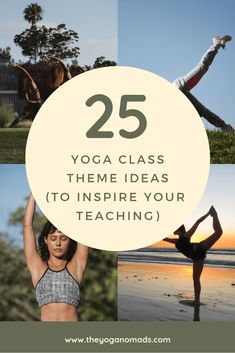 the words 25 yoga class theme ideas to inspire your teaching with pictures of people doing yoga