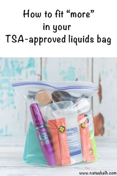 a bag filled with personal items and the words how to fit more in your tsa approved liquids bag