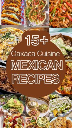 mexican food is shown in this collage with the words, 15 + mexican cuisine mexican recipes