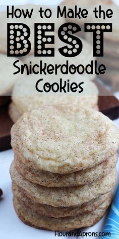 cookies stacked on top of each other with the words, how to make the best snickkerdoodle cookies