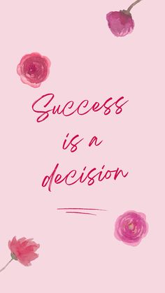 the words success is a decision written in pink ink on a pink background with watercolor flowers