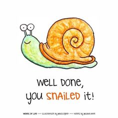 a drawing of a snail with the words well done, you nailed it