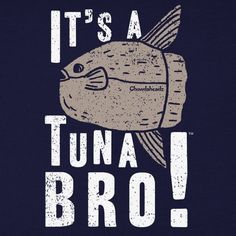 it's a tuna bro t - shirt design with an image of a fish