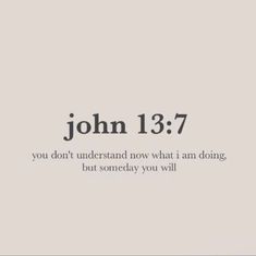 the words john 13 7 are written in black and white on a light gray background