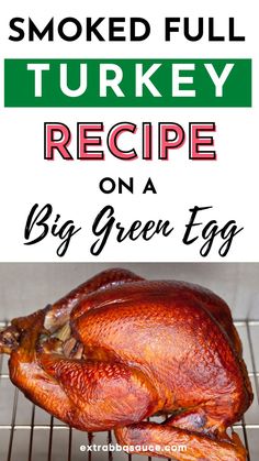 turkey on a grill with text overlay that reads smoked turkey recipe on a big green egg