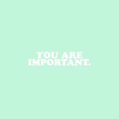 the words you are important written in white on a light green background with an arrow