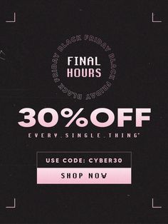 the final hours sale is up to 30 % off every single thing use code cyberso shop now