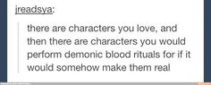 the text reads, if you're not reading this i already read it here are characters you love, and then there are characters you would perform demonic blood rituals