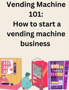 an advertisement for vending machine 101 how to start a vending machine business