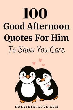 two penguins with the words, 100 good afternoon quotes for him to show you care