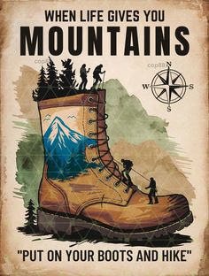 a poster with the words when life gives you mountains, put on your boots and hike