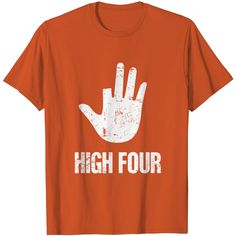 an orange t - shirt with the words high four written in white ink on it