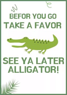 a green and white poster with an alligator saying before you go take a flavor see ya later alligator