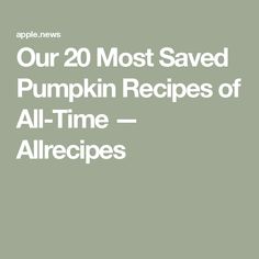 the words our 20 most saved pumpkin recipes of all - time allrecipes