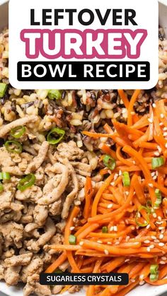 a bowl filled with carrots, meat and sesame seed sprinkles next to the words leftover turkey bowl recipe