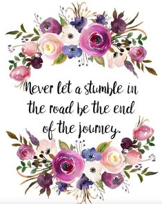 a quote that says, never let a stumble in the road be the end of the journey