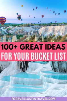 hot air balloons flying in the sky with text overlay that reads, 100 + great ideas for your bucket list