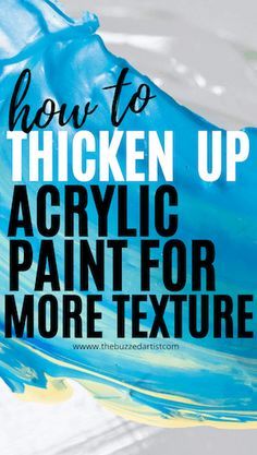 the text how to thicken up acrylic paint for more texture is shown