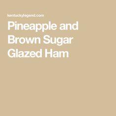 the words pineapple and brown sugar glazed ham are in white letters on a tan background