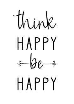 a black and white quote that says think happy be happy on the side of it