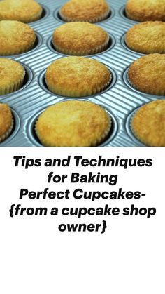 cupcakes with the words tips and techniques for baking perfect cupcakes from a cupcake shop owner