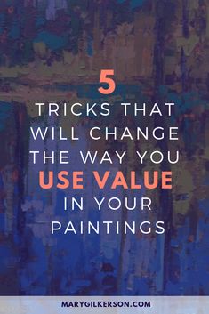 the words 5 tricks that will change the way you use value in your paintings