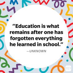 a quote from unknown on education is what remains after one has forgotten everything he learned in school