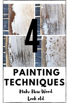 the number four is painted on wood with black and white text that reads 4 painting techniques make new wood look old