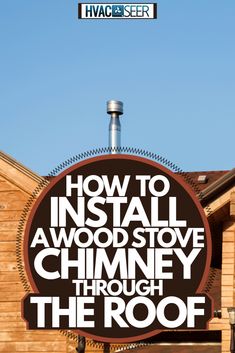 a sign that says how to install a wood stove chimney through the roof on top of a building