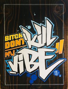 graffiti written on the side of a wooden wall with writing below it that says bitcha don't my vibe