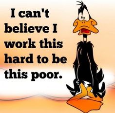 an image of a cartoon character saying i can't believe i work this hard to be this poor