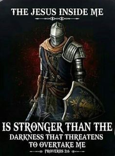 an image of a knight in armor with the words, jesus inside me is stronger than