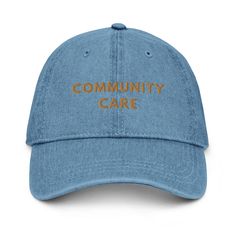 Community Care // Embroidered Denim Hat * 100% cotton * 6-panel unstructured cap with a low profile * Soft crown * Adjustable strap Vintage Cotton Dad Hat One Size Fits Most, Medium Wash Cotton Hat With Curved Brim, Washed Cotton Hat With Curved Brim, Vintage Cotton Dad Hat One Size, Streetwear Baseball Cap With Embroidered Patch And Curved Brim, Vintage Cotton Hat With Letter Print, Washed Cotton Dad Hat With Curved Bill, Washed Cotton Dad Hat, Washed Cotton Snapback Dad Hat