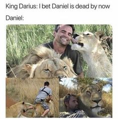 a man with two lions in front of him and the caption that says, king darus i bet daniel is dead by now danielle