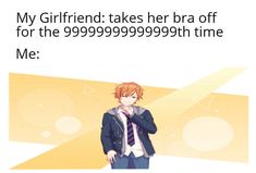 an anime character is standing in front of a yellow background with the caption, my girlfriend takes her bra off for the 9999099999999999999999999999999999