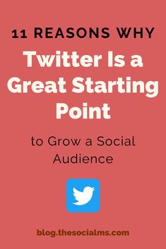 twitter is a great starting point to grow a social audience - 11 reason why?