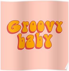 the words grooy baby on a pink background poster with an orange and yellow font