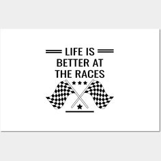 a black and white poster with the words life is better at the races on it