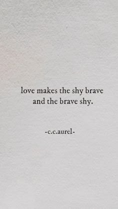 the quote love makes the sky brave and the brave shy by c c carrel