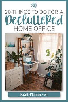 a home office with the title 20 things to do for a decluttered home office