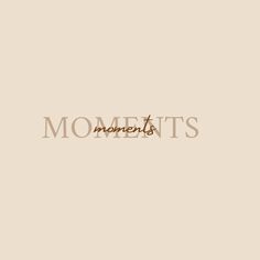 the word moments written in brown on a beige background