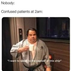 a man in a robe holding a cup and looking at the camera with caption that reads nobody confused patient's at 2an i want to speak to speak to the captain of this ship