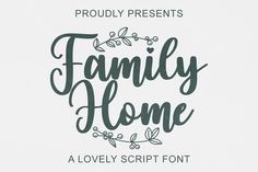 the family home script is shown in black and white, with flowers on it's side