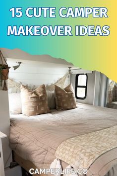 a camper bed with pillows on it and the words 15 cute camper makeover ideas