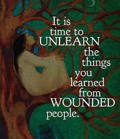 a painting with an image of a tree and the words it is time to unlearn the things you learned from wounded people