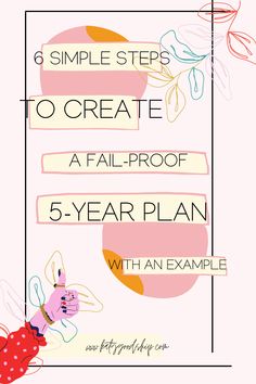 a pink background with the text 6 simple steps to create a fall - proof 5 year plan