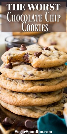 chocolate chip cookies stacked on top of each other with text overlay that reads, the worst chocolate chip cookies