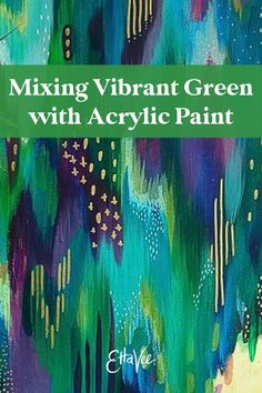 an abstract painting with the words mixing vibrant green with acrylic paint on it