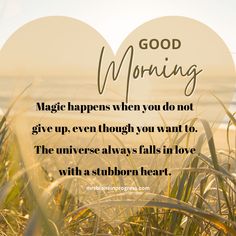 two hearts in the grass with a quote about good morning on it that reads, magic happens when you do not give up even though you want to